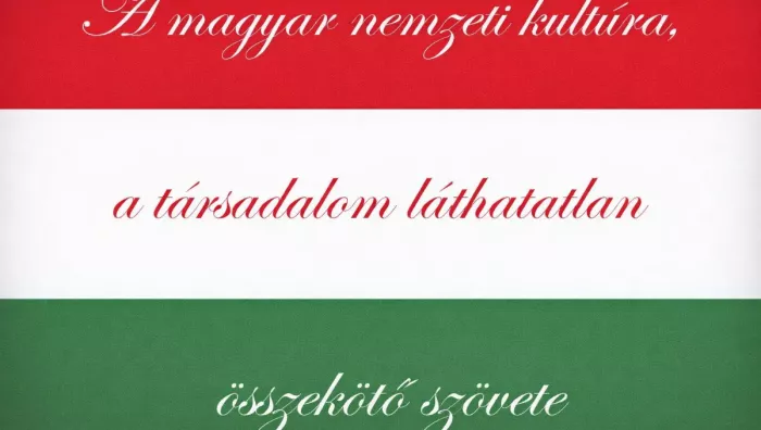  A nemzeti kultúra és művészet a társadalom láthatatlan összetartó szövete!