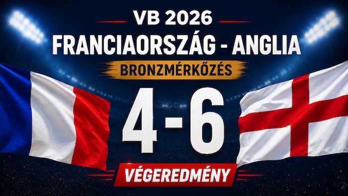 VB 2026: Franciaország–Anglia 4–6: tízgólos őrület lett minden idők leggólgazdagabb vb-bronzmeccse VB 2026: Franciaország–Anglia 4–6: tízgólos őrület lett minden idők leggólgazdagabb vb-bronzmeccse